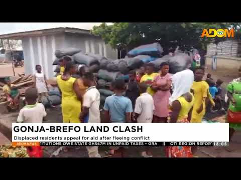 GONJA-BREFO LAND CLASH: Displaced residents appeal for aid after fleeing conflict - Evening News