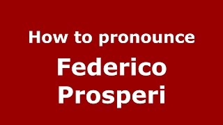 How to pronounce Federico Prosperi