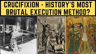 Crucifixion - History&#39;s Most BRUTAL Execution Method?