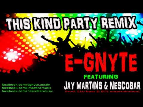 E-gnyte Ft. Jay Matins & Nescobar - This kind party remix ( Prod. Ekobeat & BTS entertainment )