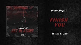 Pakman Jitt - Finish You (Set In Stone)