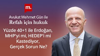 Refah İçin Hukuk - 44 - Yüzde 40 1 ile Erdoğan, MHP'yi mi, HEDEP'i mi Kastediyor, Gerçek Sorun ne?