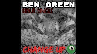 Change Up - Ben Green (explicit)©BGreenMusic 2018