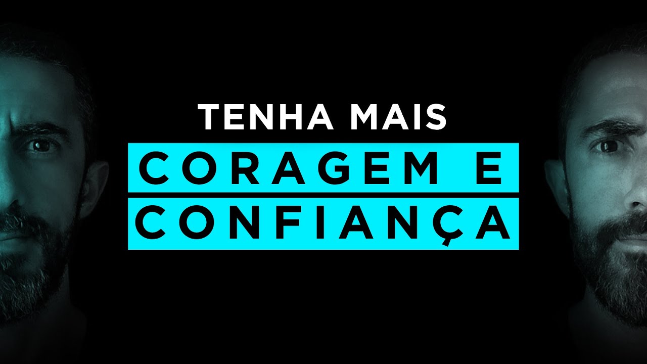CORAGEM E AUTOCONFIANÇA | Como ser uma pessoa de atitude | Mente Forte