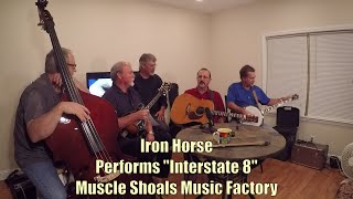 &quot;Interstate 8&quot; Iron Horse LIVE on Muscle Shoals Music Factory