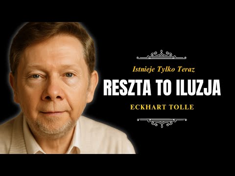 Nie Ma Przeszłości ani Przyszłości – Jest Tylko Teraz | Eckhart Tolle
