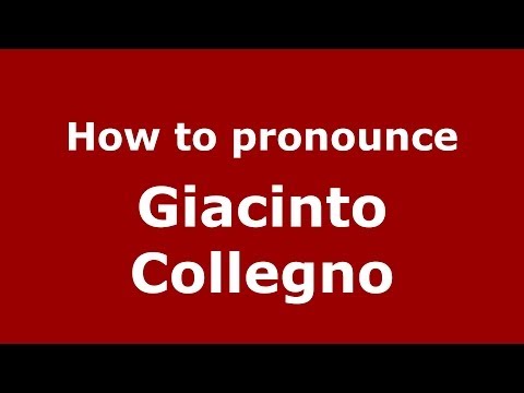 How to pronounce Giacinto Collegno (Italian/Italy) - PronounceNames.com
