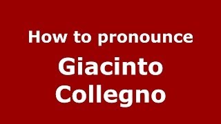 How to pronounce Giacinto Collegno