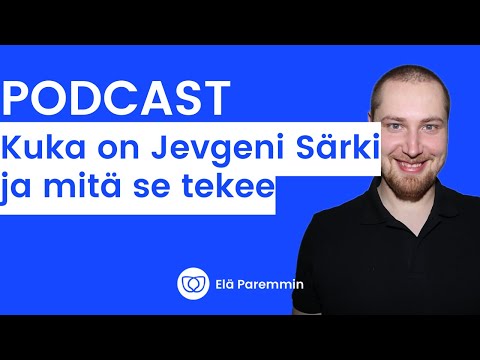 Kuka on Jevgeni Särki ja mitä se tekee? (PODCAST)