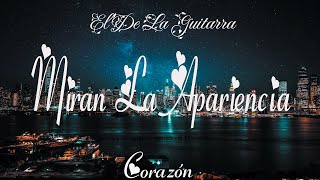 El De La Guitarra - Miran La Apariencia (Letra) | Corazón
