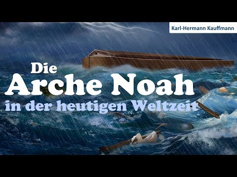 Die Arche Noah in der heutigen Weltzeit - Karl Hermann Kauffmann