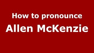 How to pronounce Allen Mckenzie