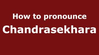 How to pronounce Chandrasekhara