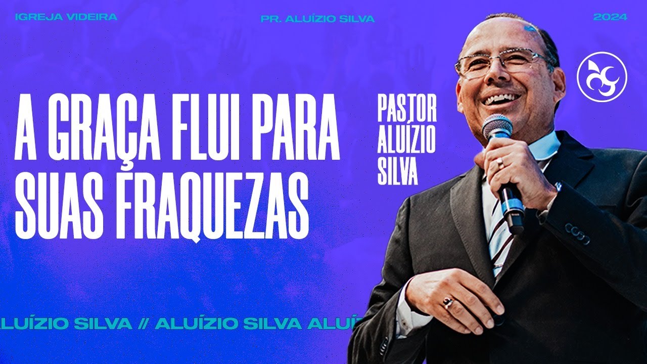 A GRAÇA FLUI PARA SUAS FRAQUEZAS | PR ALUÍZIO SILVA | 10/03/2024