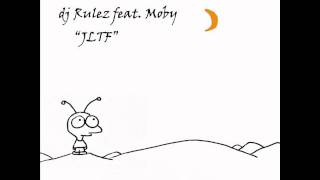 dj Rulez feat Moby - JLTF (Duet mix)