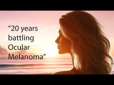 "Triumph Over Darkness: A 20-Year Ocular Melanoma Survival Story"