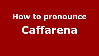 How to pronounce Caffarena
