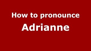 How to pronounce Adrianne