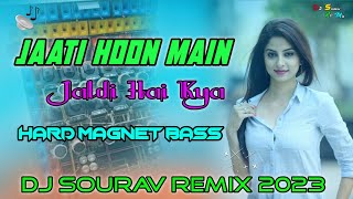 Download lagu Jaati Hoon Main Jaldi Hai Kya || Hard Magnet Bass || Dj Sourav Remix 2023.... mp3