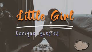 Enrique Iglesias - Little Girl (Lyrics)