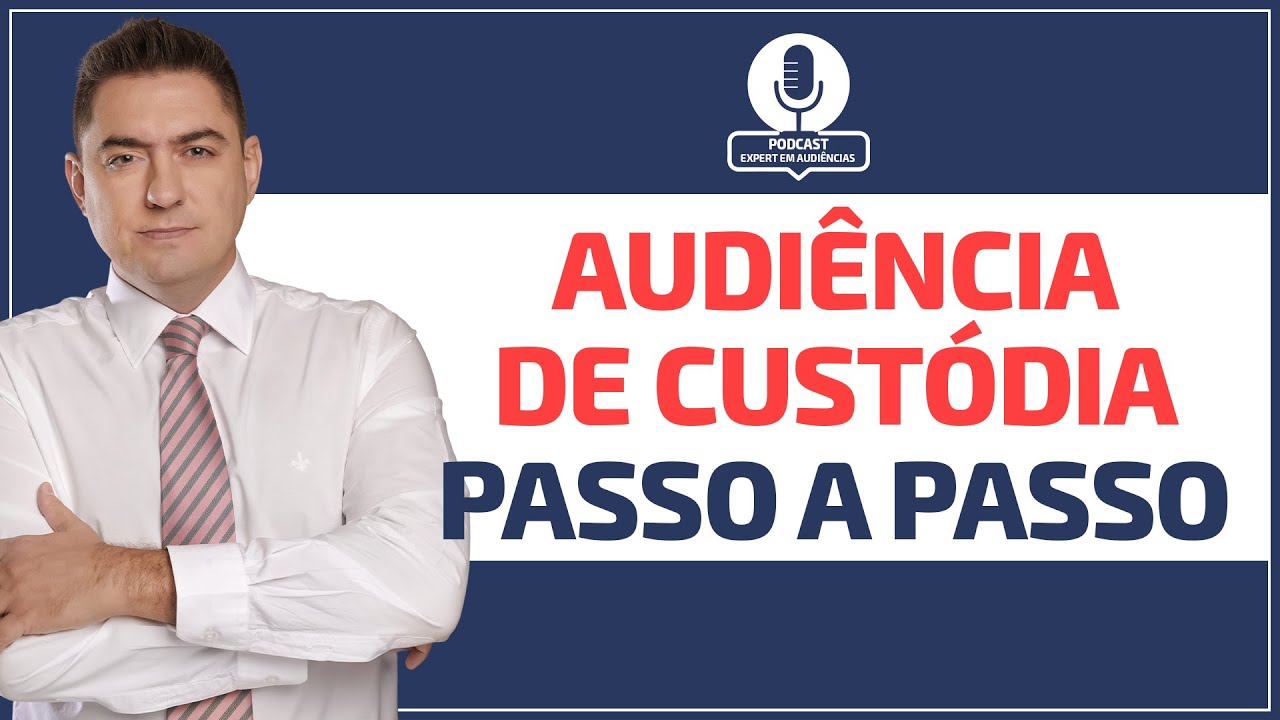 Audiência de custódia - passo a passo