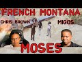 FRENCH MONTANA MOSES FT CHRIS BROWN MIGOS OFFICIAL MUSIC VIDEO REACTION