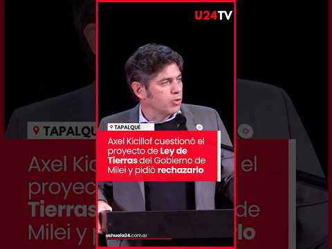 ⭕Kicillof cuestionó el proyecto de Ley de Tierras y pidió rechazarlo