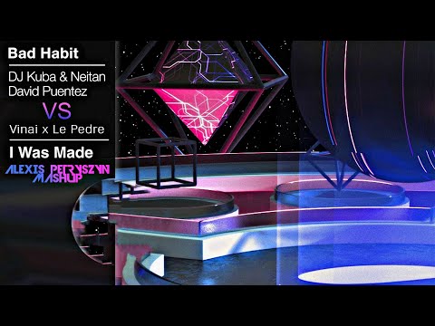 VINAI x Le Pedre - I Was Made VS DJ Kuba & Neitan x David Ptz - Bad Habit (Alexis Petryszyn Mashup)