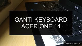 Tutorial Cara Bongkar dan Ganti Keyboard Laptop Acer One 14 Z1402-308T