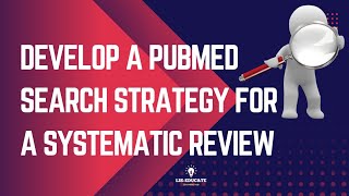 Develop a PubMed Search Strategy for a Systematic Review