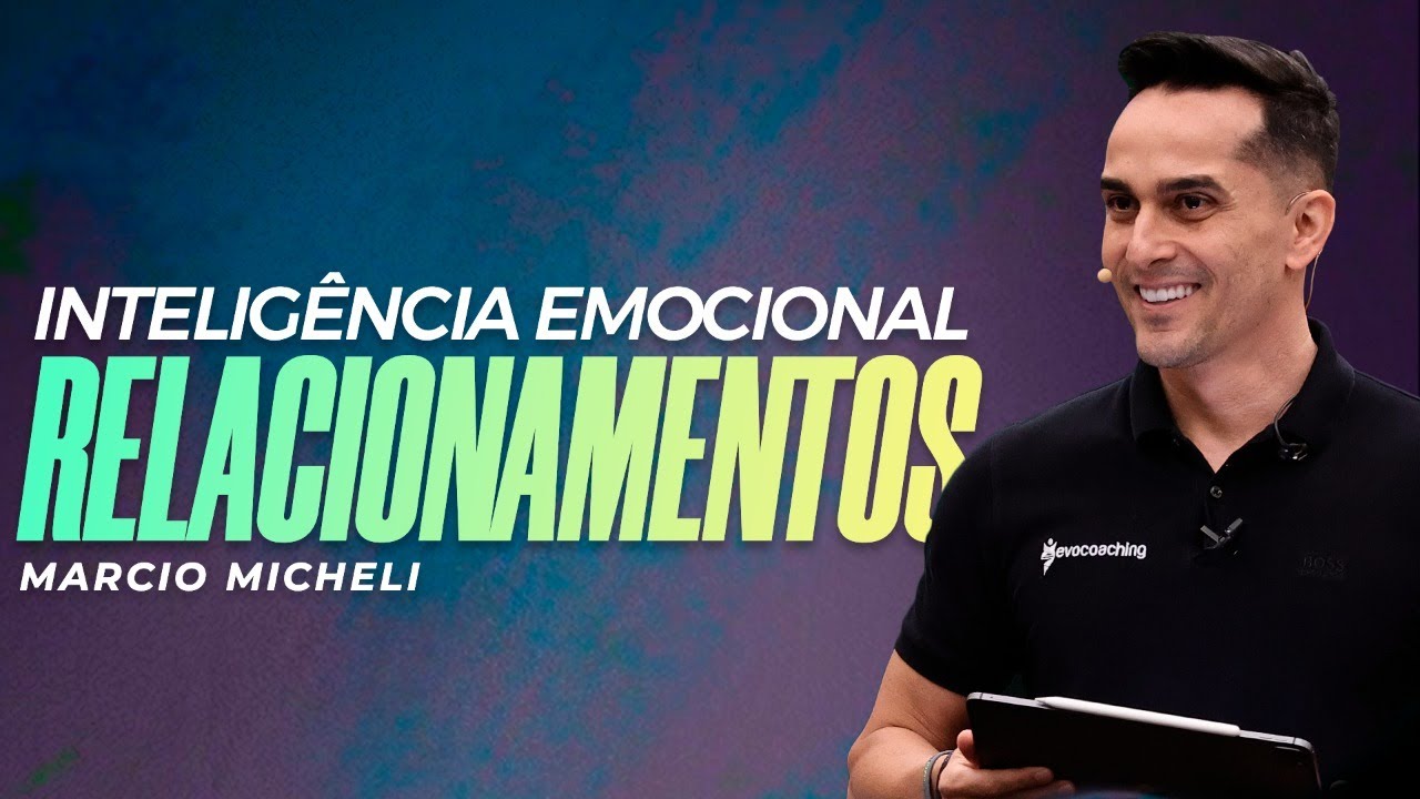 Inteligência Emocional: Relacionamentos | Márcio Micheli | CN São Paulo
