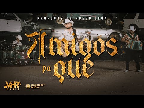 Prófugos de Nuevo León - Amigos Pa Que (Video Oficial)
