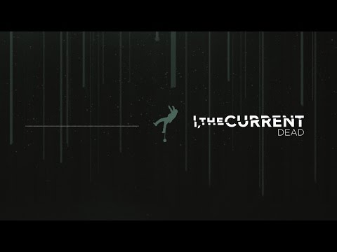 I, The Current - Dead