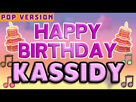 Happy Birthday KASSIDY | POP Version 1 | The Perfect Birthday Song for KASSIDY