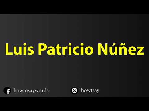 How To Pronounce Luis Patricio Nunez