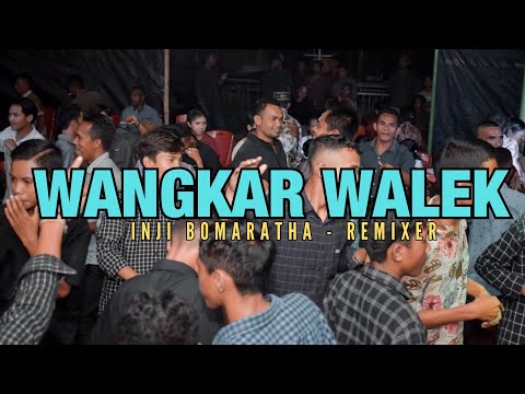 WANGKAR WALEK REMIX - INJI BOMARATHA || ORIGINAL SONG : DONY AMBANG
