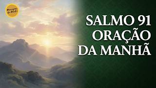 Salmo 91 – Oração da Manhã