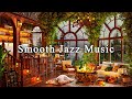 Relaxing Jazz Instrumental Music☕Cozy Coffee Shop Ambience & Smooth Jazz Music for Work,Study,Unwind
