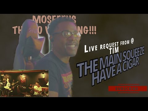 Live request from @ TIM... THE MAIN SQUEEZE - HAVE A CIGAR (pink floyd cover)