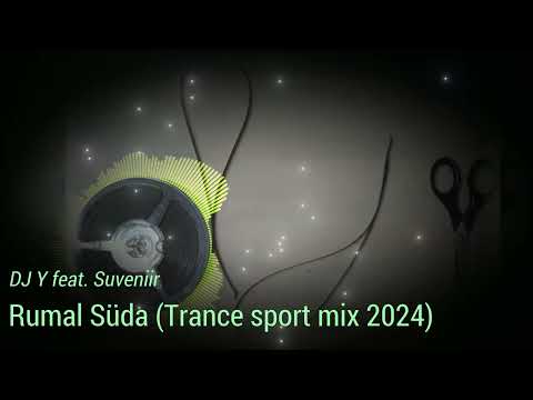 DJ Y feat. Suveniir - Rumal Süda (Trance Sport mix 2024)