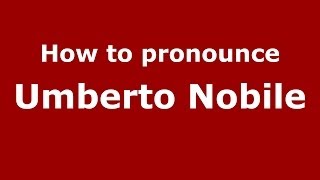 How to pronounce Umberto Nobile