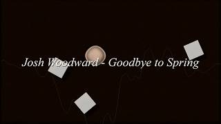 Josh Woodward - Goodbye To Spring