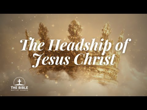 The Headship of Jesus Christ