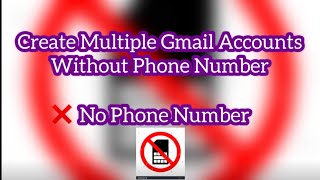 How to Create Multiple Gmail Accounts without a Phone Number