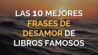 Las 10 Mejores Frases De Desamor De Libros Famosos