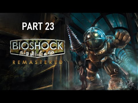 BioShock Remastered Playthrough Part 23