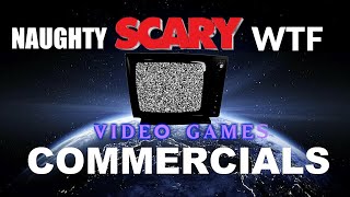 Naughty Scary and WTF Video Games Commercials Tv Ads
