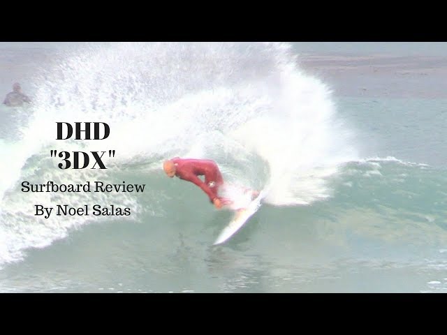 DHD "3DX" Surfboard Review by Noel Salas Ep. 59