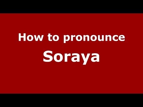 How to Pronounce Soraya - PronounceNames.com