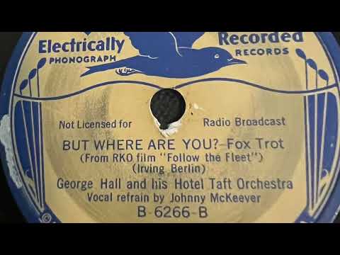 But Where Are You? - George Hall And His Hotel Taft Orchestra 1936